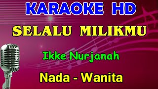 SELALU MILIKMU  Ikke Nurjanah  KARAOKE HD Nada Wanita  FDO [upl. by Llertnek]