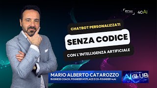 Come fare un chatbot personalizzato con lAi senza codice con Mario Alberto Catarozzo  AI Club [upl. by Bowlds352]