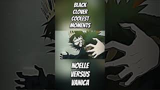 🔥NOELLE VS VANICA🔥 blackclover anime animeedit manga blackcloveredit [upl. by Angelita]