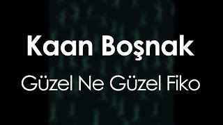 Kaan Boşnak  Güzel Ne Güzel Fiko [upl. by Monaco206]