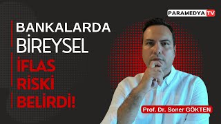 Bankalarda Bireysel İflas Riski Belirdi  SONER GÖKTEN [upl. by Leela]