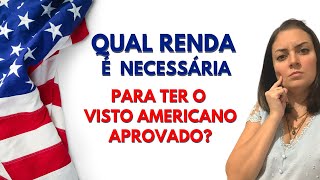 QUAL RENDA é NECESSÁRIA para ter o VISTO AMERICANO APROVADO [upl. by Yelrahc491]