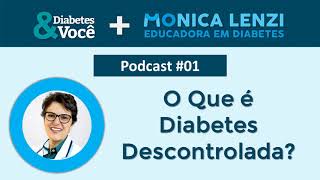 PODCAST01  O que é Diabetes descompensada  Diabetes amp Você  Monica Lenzi [upl. by Webb409]