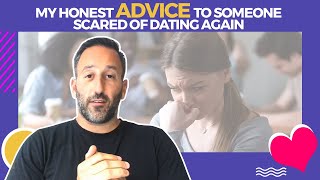 My Honest Advice to Someone Scared of Dating Again [upl. by Adrianne847]