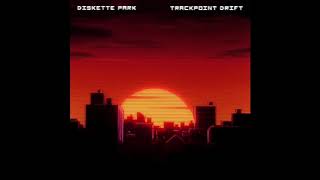 Diskette Park  Trackpoint Drift [upl. by Oicirtap84]