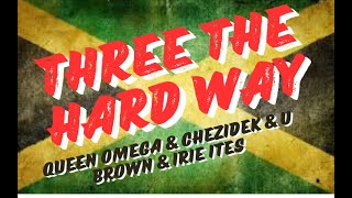 Queen Omega amp Chezidek amp U Brown amp Irie Ites  Three The Hard Way Dubplate lyrics video [upl. by Lrub]