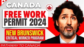 Pathway to Canada 2024  New Brunswick Critical Worker Program for a Free Work Permit [upl. by Hoang123]