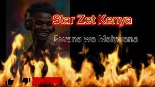 BWANA WA MABWANA official audio Star Zet Kenya [upl. by Noffihc]