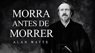 Alan Watts  Morra Antes de Morrer [upl. by Haram]