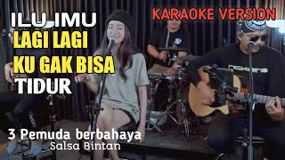 KARAOKE LAGI LAGI KU GAK BISA TIDUR  ILU IMU  3 PEMUDA BERBAHAYA [upl. by Enenej489]