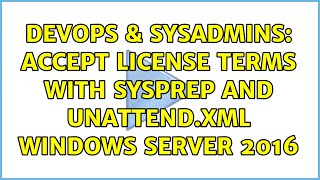 DevOps amp SysAdmins Accept License terms with sysprep and unattendxml Windows Server 2016 [upl. by Ljoka265]