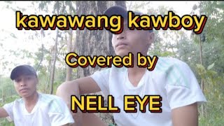 kawawang kawboy song lyrics Fred panopio covered by NELL EYE [upl. by Ariek]