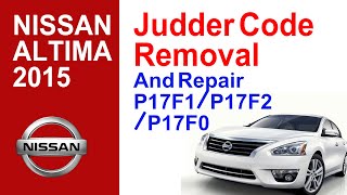 2015 Nissan Altima Judder Code Removal And Repair P17F1P17F2P17F0 [upl. by Jeane463]