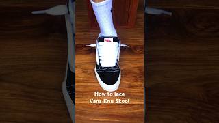 How to lace Vans Knu Skoolsneakers vansvansknuskool [upl. by Ahtar]