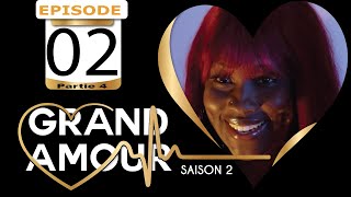 Grand Amour  Épisode 02  Saison 2 Partie 04  FIN [upl. by Lime]