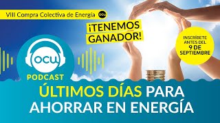 20 🎙️PODCAST YA TENEMOS OFERTA GANADORA de la VIII COMPRA COLECTIVA DE ENERGÍA DE OCU  ¡¡WEKIWI [upl. by Aicala]