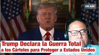 Trump Declara la Guerra Total a los Cárteles para Proteger a Estados Unidos [upl. by Irbmac126]