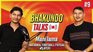 Bhakundo Talks  Episode 9  With Mani Lama  Nepal National Football amp Futsal player [upl. by Ehman603]