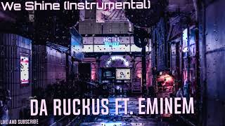 Da Ruckus Ft Eminem  We Shine Instrumental [upl. by Ynnod]