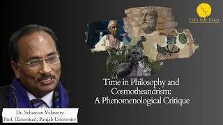 Time in Philosophy and Cosmotheandrism A Phenomenological Critique  Prof Sebastian Velassery [upl. by Ahsiekal432]