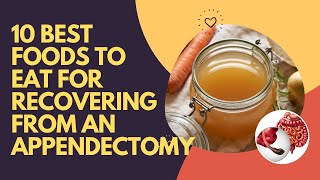 10 Best Foods To Eat For Recovering From An Appendectomy [upl. by Mert]