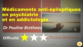 Antiépileptiques en psychiatrie et en addictologie  Dr Pauline BRETHEAU [upl. by Niliram813]