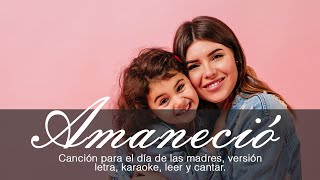 AMANECIÓ  CANCIÓN PARA EL DÍA DE LAS MADRES [upl. by Ahtnammas]