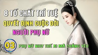 Phần 3 👑 Kiên cường khoáng đạt  8 Tố Chất Trí Tuệ Quyết Định Cuộc Đời Người Phụ Nữ 👑 Nghe sách 365 [upl. by Gunter891]