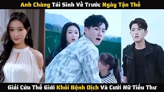 Full  Anh Chàng Tái Sinh Về Trước Ngày Tận Thế Giải Cứu Thế Giới Khỏi Bệnh Dịch  Review Phim [upl. by Peta]