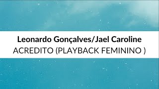 Leonardo Gonçalves  Acredito Playback versão Jael Caroline [upl. by Sitruk]