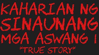 KAHARIAN NG SINAUNANG MGA ASWANG 1 True Story [upl. by Etnovad]