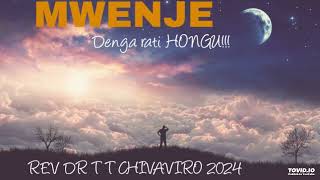 MWENJE  Denga rati HONGU  2024 Audio  REV DR T T CHIVAVIRO [upl. by Pedrotti]