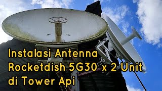 INSTALASI ATENNA ROCKETDISH 5G30 x 2 UNIT DI TOWER API KEBUN SAWIT [upl. by Xirdnek]