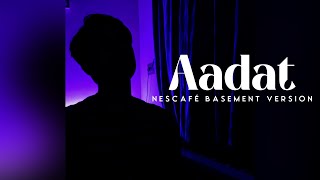 Aadat  Slowed amp Reverb Version  NESCAFÉ Basement  SaiKat [upl. by Shanney484]