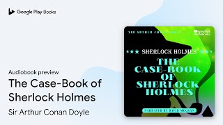 The CaseBook of Sherlock Holmes by Sir Arthur Conan Doyle · Audiobook preview [upl. by Consolata]