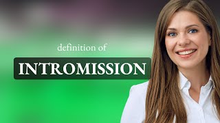 Intromission • what is INTROMISSION meaning [upl. by Ydnak]