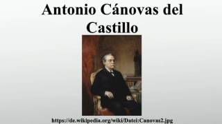 Antonio Cánovas del Castillo [upl. by Mieka]