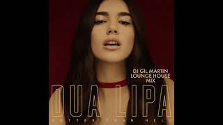 Hotter Than Hell Dj Gil Martin Lounge House Mix  Dua Lipa Audio [upl. by Bromley]