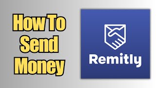 How To Send a Money  Remitly [upl. by Farant]