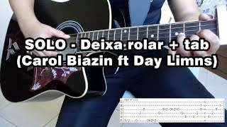 SOLO  Deixa rolar  Carol Biazin ft Day Limns  tab [upl. by Nickolas]