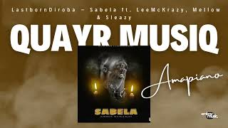 QuayR Musiq amp LastbornDiroba – Sabela ft LeeMcKrazy Mellow amp Sleazy [upl. by Mikkanen]