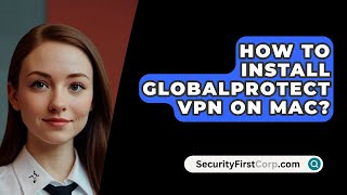 How To Install GlobalProtect VPN On Mac  SecurityFirstCorpcom [upl. by Haerb]