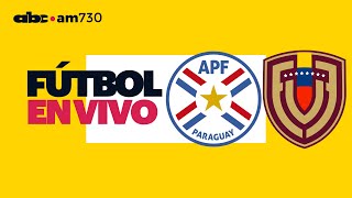 En vivo  PARAGUAY vs VENEZUELA  Eliminatorias Sudamericanas  ABC 730 AM [upl. by Hugues147]