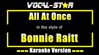 All At Once Karaoke  Bonnie Raitt Karaoke Version [upl. by Naraa]