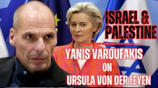 Israel amp Palestine  Yanis Varoufakis on ursula von der leyen [upl. by Marko700]