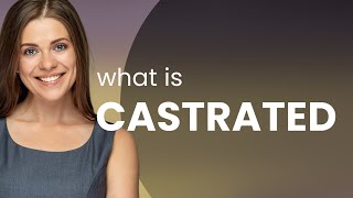 Castrated  definition of CASTRATED [upl. by Enisamoht895]