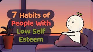 7 Habits of People With Low Self Esteem [upl. by Michella]