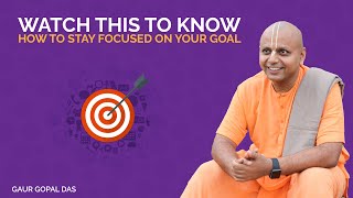 Watch This To Know How To Stay Focused On Your Goal  Gaur Gopal Das [upl. by Eirbua910]