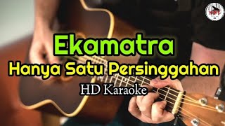 Ekamatra  Hanya Satu Persinggahan Karaoke lagu band MalaysiaHMC82 [upl. by Aneehc262]