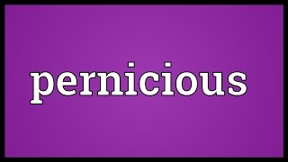 Pernicious Meaning [upl. by Branen]